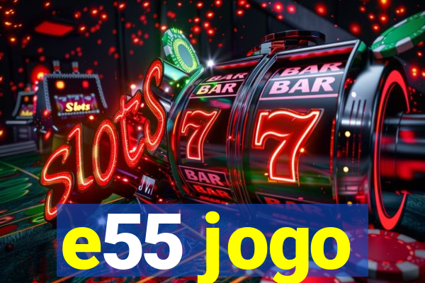 e55 jogo